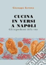 Cucina in versi a Napoli. Gli ingredienti della vita libro