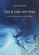 Fairy tales are true. Stories as instruments of self-knowledge libro