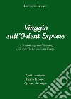 Viaggio sull'Orient Express. A caccia di suggestioni (low cost) sulla rotta che ha cambiato l'Europa libro