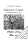 Volerò verso i limiti del tempo. Raccolta di riflessioni, odi e poesie libro