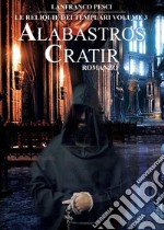 Alabastros Cratir. Le reliquie dei Templari. Vol. 3 libro