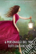 6 personaggi dei '900 tutti da danzare libro