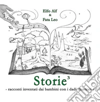 Storie... al cubo! Racconti inventati dai bambini con i dadi illustrati libro