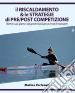 Il riscaldamento & le strategie di pre/post competizione