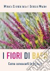 Fiori di Bach. Come conoscerli in 5 passi libro