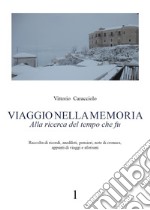 Viaggio nella memoria. Alla ricerca del tempo che fu. Vol. 1