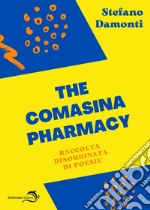 The Comasina pharmacy. Raccolta disordinata di poesie libro