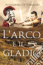 L'arco e il gladio libro