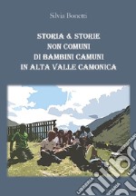 Storia & storie non comuni di bambini camuni in alta Valle Camonica libro
