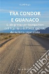 Tra Condor e Guanaco. Guida pratica per backpackers dell'Argentina dell'ovest ignorata dal turismo organizzato libro di Papa Noel