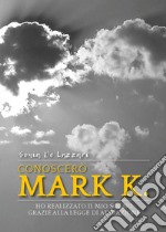 Conoscerò Mark K. Ho realizzato il mio sogno grazie alla legge di attrazione