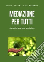 Mediazione per tutti. Concetti di base sulla mediazione libro