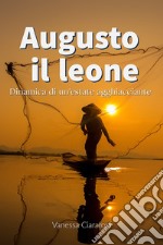 Augusto il leone. Dinamica di un'estate agghiacciante libro