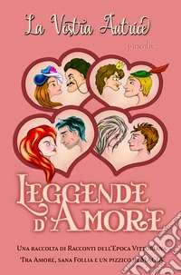 Leggende d'Amore. Una raccolta di racconti dell'epoca Vittoriana libro