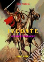 Iveonte (il principe guerriero). Vol. 1 libro