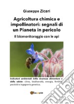 Agricoltura chimica e impollinatori: segnali di un Pianeta in pericolo. Il biomonitoraggio con le api libro