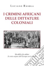I crimini africani delle dittature coloniali libro