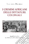 I crimini africani delle dittature coloniali libro di Rasola Luciano