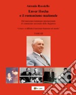 Enver Hoxha e il comunismo nazionale. Dal marxismo-leninismo internazionale al comunismo nazionale della shqiptaria. «Cresce e si diffonde il marxismo-leninismo nel mondo». Vol. 3 libro