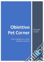 Obiettivo Pet Corner. Storia e sviluppo di un servizio veterinario accessorio