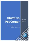 Obiettivo Pet Corner. Storia e sviluppo di un servizio veterinario accessorio libro