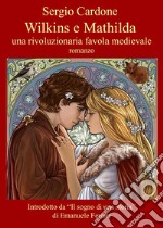 Wilkins e Mathilda. Una rivoluzionaria favola medievale libro