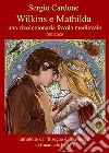 Wilkins e Mathilda. Una rivoluzionaria favola medievale libro