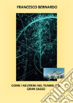 Come i neutrini nel tunnel del Gran Sasso libro