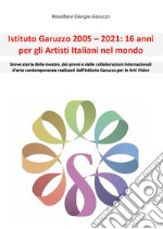 Istituto Garuzzo 2005-2021: 16 anni per gli artisti italiani nel mondo
