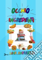 Occhio agli ingredienti. Fast food. Ediz. illustrata libro