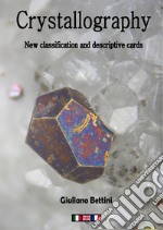 Crystallography. New classification and descriptive cards. Ediz. italiana, francese e inglese libro
