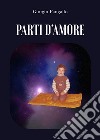 Parti d'amore libro di Pangallo Giorgio