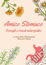 Amico stomaco. Consigli e rimedi naturopatici libro