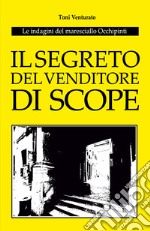 Il segreto del venditore di scope. Le indagini del maresciallo Occhipinti libro