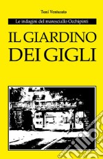 Il giardino dei gigli. Le indagini del maresciallo Occhipinti libro