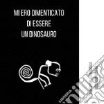 Mi ero dimenticato di essere un dinosauro libro