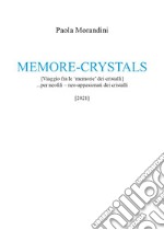 Memore-crystals. (Viaggio fra le «memorie» dei cristalli)... per neofili - neo-appassionati dei cristalli libro