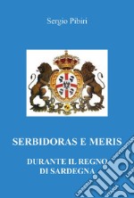 Serbidoras e meris durante il Regno di Sardegna libro