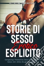 Storie di sesso erotico esplicito. Gangbangs, Threesomes, Sesso Anale, Collezione Taboo, MILF, BDSM, Rough Forbidden Adult libro