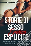 Storie di sesso erotico esplicito. Gangbangs, Threesomes, Sesso Anale, Collezione Taboo, MILF, BDSM, Rough Forbidden Adult libro
