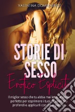 Storie di sesso erotico esplicito. Il miglior sesso che tu abbia mai letto, le storie perfette per esprimere i tuoi desideri più profondi e applicarli con il tuo partner libro