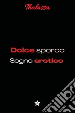 Dolce sporco sogno erotico libro