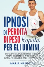 Ipnosi di perdita di peso rapida per gli uomini. Stop alle voglie, bruciare i grassi, controllo perfetto delle porzioni, ipnosi della banda gastrica per liberare lo stress e superare l'ansia libro