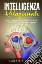 Intelligenza relazionale. Dal trauma relazionale alla resilienza e all'equilibrio libro