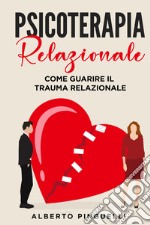 Psicoterapia relazionale. Come guarire il trauma relazionale libro