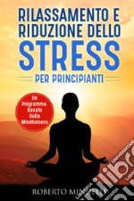 Rilassamento e riduzione dello stress per principianti. Un programma basato sulla mindfulness libro