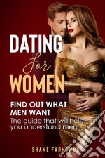 Dating for women. Find out what men want. The guide that will help you understand men libro