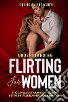 Understanding flirting for women. The excellent guide on how to get high valued men and keep them libro di Farnsworth Shane