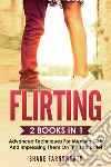 Fllirting (2 books in 1). Advanced techniques for meeting girls and impressing them on the first date! libro