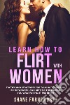 How to flirt with women. Tactics and strategies for talking to women, being wanted, and getting the woman you want without problems libro